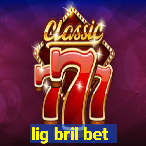 lig bril bet